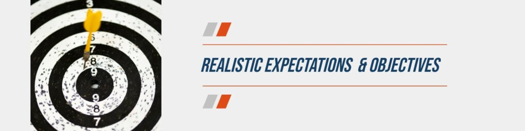 Realistic expectations and objectives